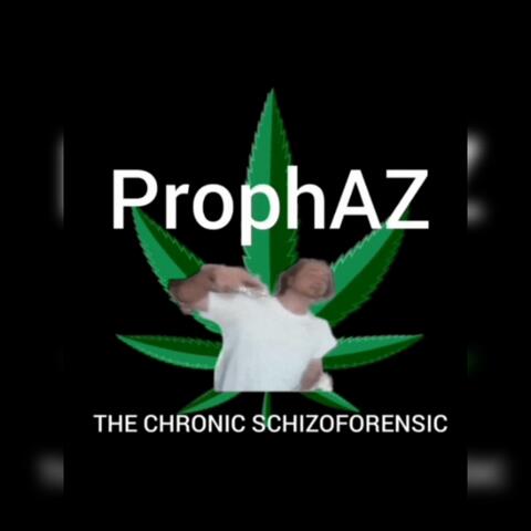 ProphAZ: The Chronic Schizoforensic
