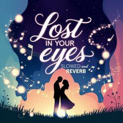 Lost In Your Eyes (Slowed And Reverb)