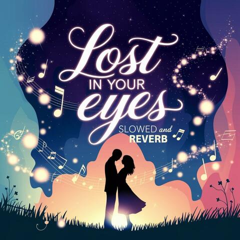 Lost In Your Eyes (Slowed And Reverb)