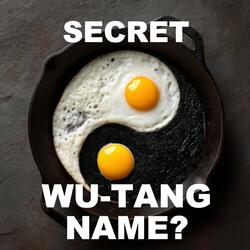 SECRET WU-TANG NAME?