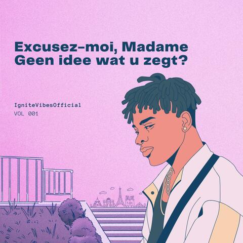 Excusez-moi, Madame Geen idee wat u zegt?