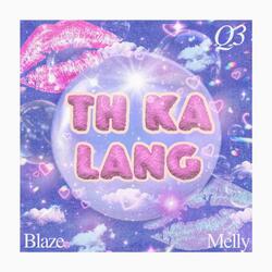 TH ka lang (feat. MELLY)