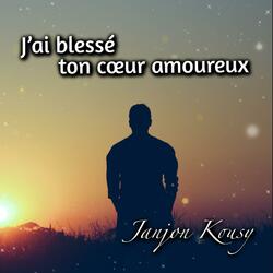 J'ai blessé ton coeur amoureux (feat. Janjon Kousy)
