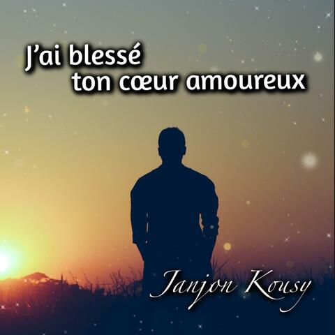 J'ai blessé ton coeur amoureux (feat. Janjon Kousy)