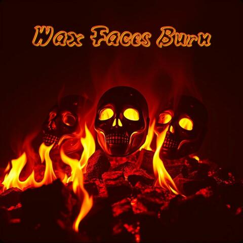 Wax Faces Burn