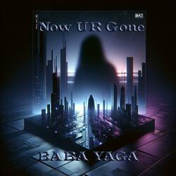 Now UR Gone