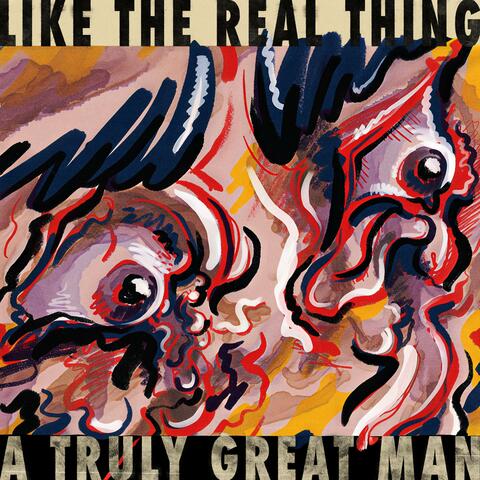 LIKE THE REAL THING / A TRULY GREAT MAN