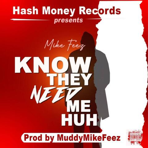 Know They Need Me Huh