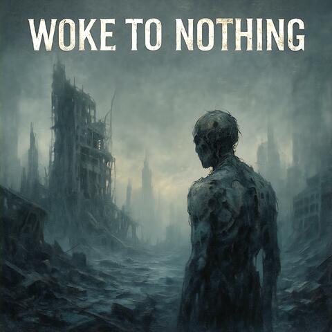 Woke To Nothing