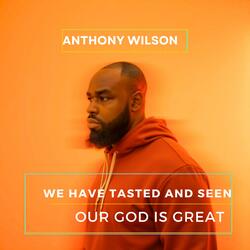 We Have Tasted And Seen(Our God Is Great)