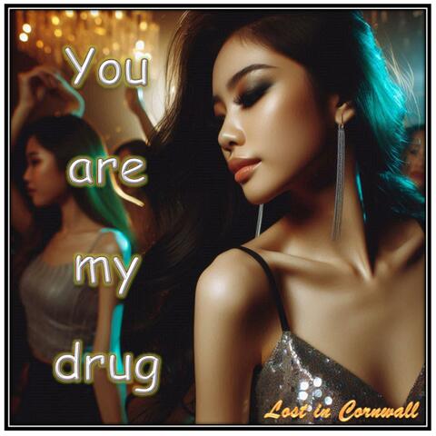 You are my drug