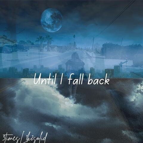 Until I Fall Back