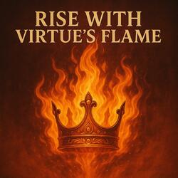 Rise With Virtue’s Flame