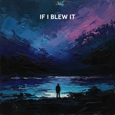 If I Blew It