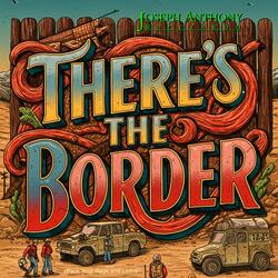 There's The Border (Pack Your Bags and Leave)