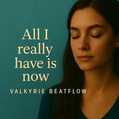 All I Really Have Is Now