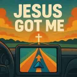 JESUS GOT ME