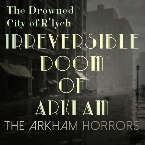 The Drowned City of R'lyeh (Original Soundtrack) Irreversable Doom of Arkham