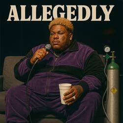 ALLEGEDLY
