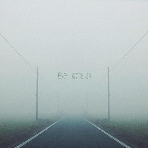 Be Cold