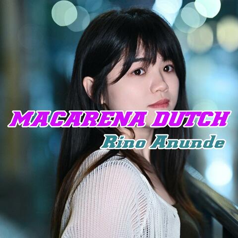 Macarena Dutch RINO ANUNDE