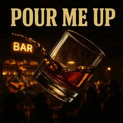 Pour Me Up