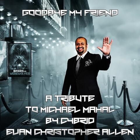 Goodbye My Freind (A Tribute to Michael Mahal)