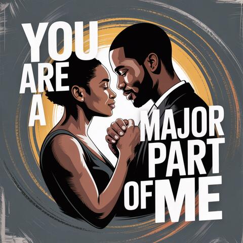 You Are A Major Part of Me