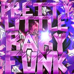 PRETTY LITTLE BABY FUNK