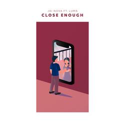 Close Enough (feat. Luma)