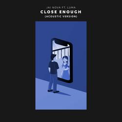 Close Enough (feat. Luma) (Acoustic Version)