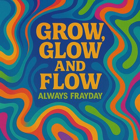 Grow Glow and Flow