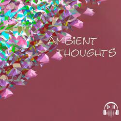 Ambient Thoughts