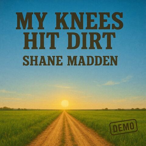 My Knees Hit Dirt (Demo)