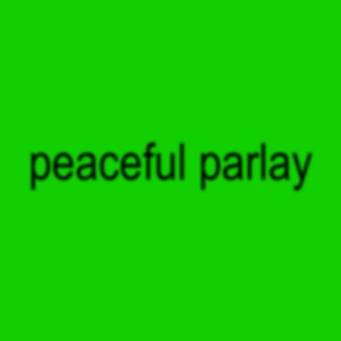 peaceful parlay