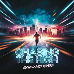 Chasing The High (Slowed And Reverb)