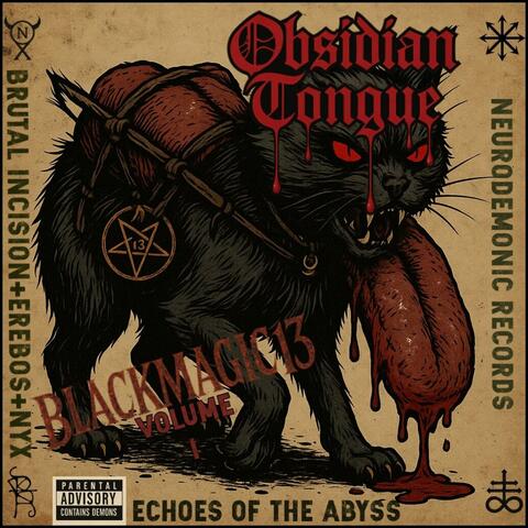 Vol. I - Obsidian Tongue – Black Magic 13 - Echos of the Abyss (Feat. Brutal Incision+Erebos+Nyx) NeuroDemonic Records