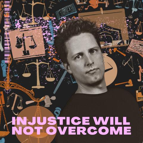 Injustice Will Not Overcome
