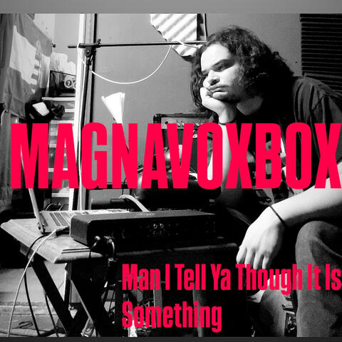 Man I Tell You Though It Is Something