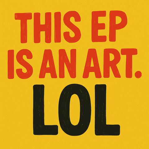 THIS EP IS AN ART. LOL