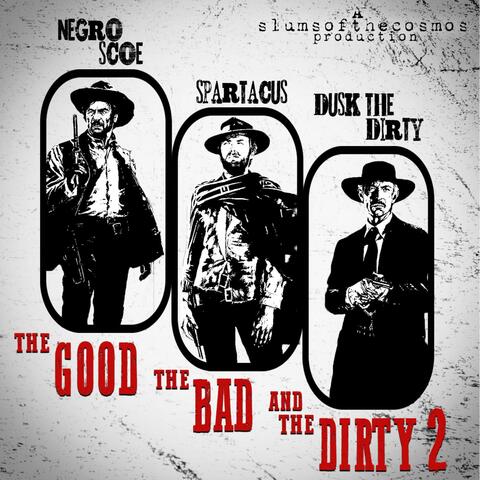 The Good, The Bad and The Dirty 2 (feat. Negro Scoe, Dusk The Dirty & SlumsoftheCosmos)
