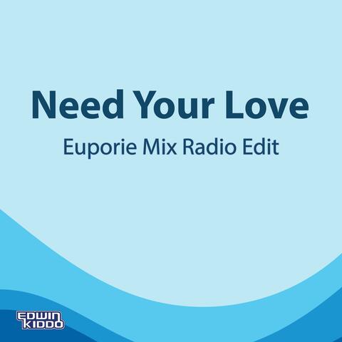 Need Your Love (Euporie Mix Radio Edit)