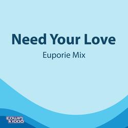 Need Your Love (Euporie Mix)
