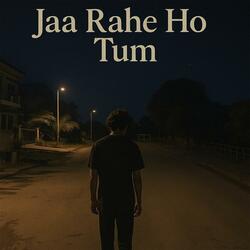 Jaa Rahe Ho Tum