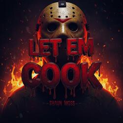 LET EM COOK