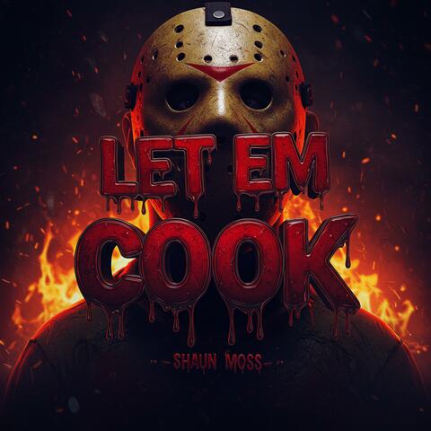 LET EM COOK