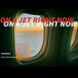 On A Jet Right Now