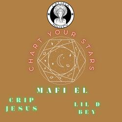 Chart Your Stars (Mafi El, Crip Jesus, Lil D Bey)