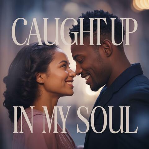 Caught Up In My Soul
