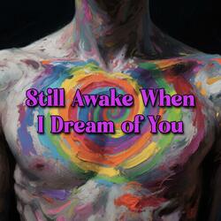 Still Awake When I Dream of You